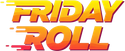 Friday  Roll